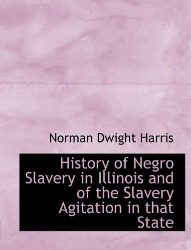 Cover for Norman Dwight Harris · History of Negro Slavery in Illinois and of the Slavery Agitation in That State (Paperback Book) (2010)