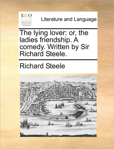 Cover for Richard Steele · The Lying Lover: Or, the Ladies Friendship. a Comedy. Written by Sir Richard Steele. (Paperback Book) (2010)