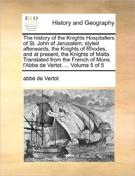 Cover for Abbe De Vertot · The History of the Knights Hospitallers of St. John of Jerusalem; Styled Afterwards, the Knights of Rhodes, and at Present, the Knights of Malta. Translat (Paperback Book) (2010)