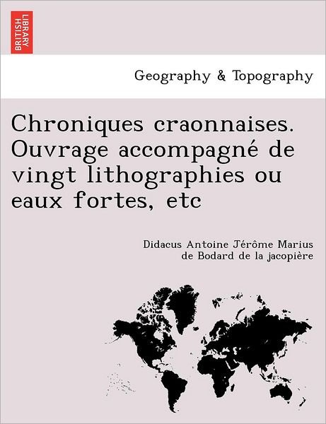 Cover for Didacus Antoin Bodard De La Jacopie Re · Chroniques Craonnaises. Ouvrage Accompagne de Vingt Lithographies Ou Eaux Fortes, Etc (Pocketbok) (2012)
