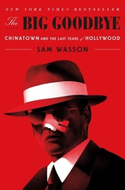 The Big Goodbye: Chinatown and the Last Years of Hollywood - Sam Wasson - Bøker - Flatiron Books - 9781250266293 - 6. juli 2021