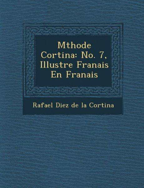 Cover for Rafael Diez De La Cortina · M Thode Cortina: No. 7, Illustr E Fran Ais en Fran Ais (Paperback Book) (2012)