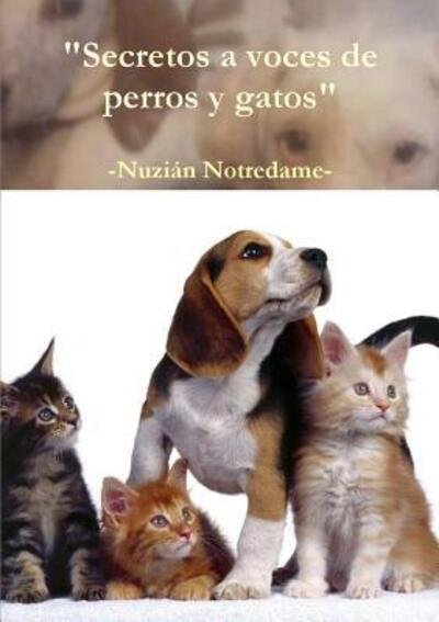 Cover for Nuzián Notredame · Secretos a Voces De Perros y Gatos (Paperback Bog) (2016)