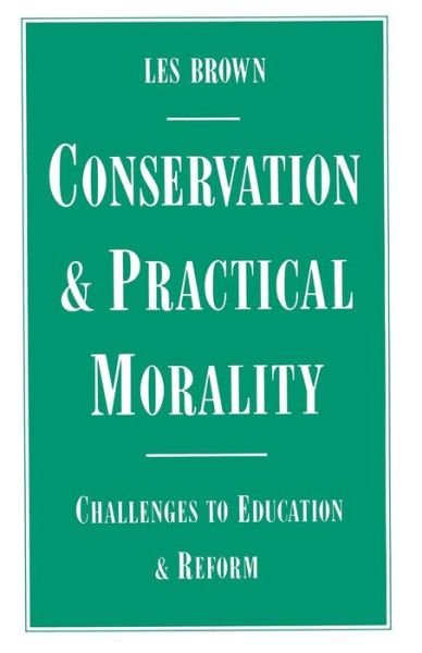 Cover for Les Brown · Conservation and Practical Morality: Challenges to Education and Reform (Pocketbok) [1st ed. 1987 edition] (1987)