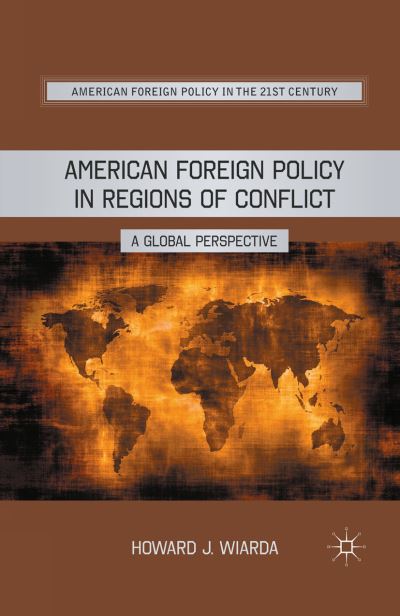 Cover for H. Wiarda · American Foreign Policy in Regions of Conflict: A Global Perspective - American Foreign Policy in the 21st Century (Paperback Book) [1st ed. 2011 edition] (2015)