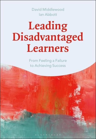 Cover for Middlewood, Dr David (University of Warwick, UK) · Leading Disadvantaged Learners: From Feeling a Failure to Achieving Success (Hardcover Book) (2021)