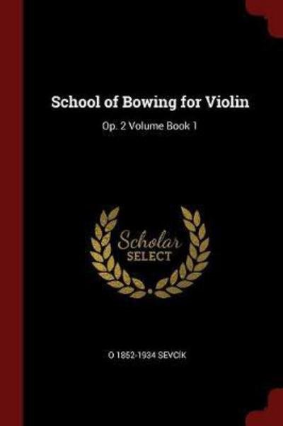 School of Bowing for Violin - O 1852-1934 Sevcik - Books - Andesite Press - 9781376038293 - August 23, 2017