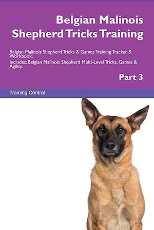 Belgian Malinois Shepherd Tricks Training Belgian Malinois Shepherd Tricks and Games Training Tracker and Workbook. Includes - Training Central - Books - Desert Thrust LTD - 9781395864293 - July 1, 2023