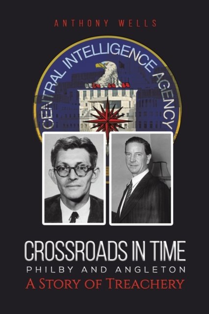 Cover for Anthony Wells · Crossroads in Time Philby and Angleton A Story of Treachery (Paperback Book) (2023)