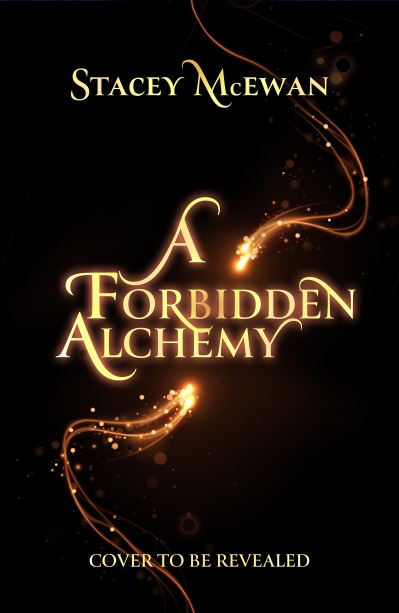 Cover for Stacey McEwan · A Forbidden Alchemy: the exhilarating brand new romantasy from beloved BookTok star Stacey McEwan (Hardcover Book) (2025)