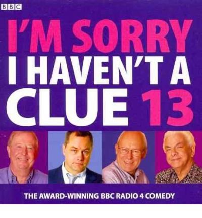 I'm Sorry I Haven't A Clue: Volume 13 - Union Square & Co. (Firm) - Audio Book - BBC Audio, A Division Of Random House - 9781408427293 - June 2, 2011