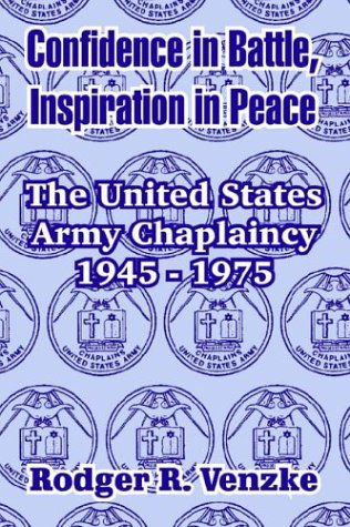 Cover for Rodger R Venzke · Confidence in Battle, Inspiration in Peace: The United States Army Chaplaincy 1945 - 1975 (Paperback Book) (2004)