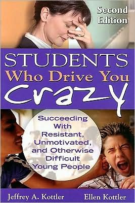 Cover for Kottler, Jeffrey A., Ph.D. · Students Who Drive You Crazy: Succeeding With Resistant, Unmotivated, and Otherwise Difficult Young People (Paperback Book) [2 Revised edition] (2008)