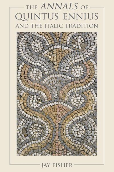 Cover for Fisher, Jay (Yale University) · The Annals of Quintus Ennius and the Italic Tradition (Hardcover Book) (2014)