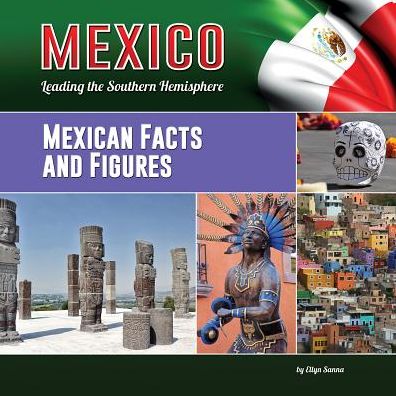 Mexican Facts and Figures (Mexico: Leading the Southern Hemisphere) - Ellyn Sanna - Książki - Mason Crest - 9781422232293 - 15 sierpnia 2014