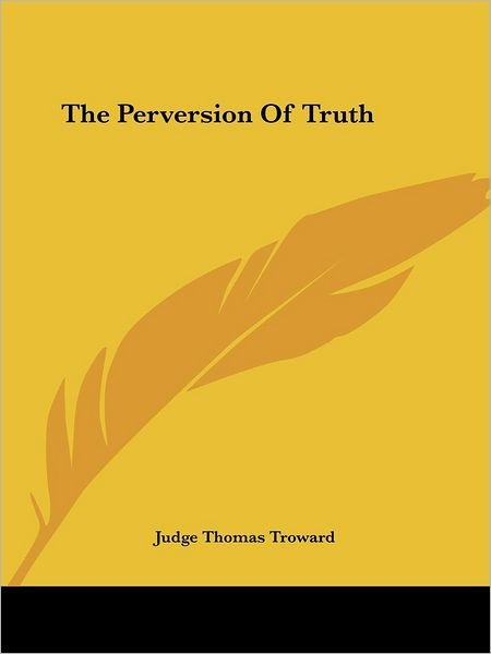 Cover for Judge Thomas Troward · The Perversion of Truth (Paperback Book) (2005)