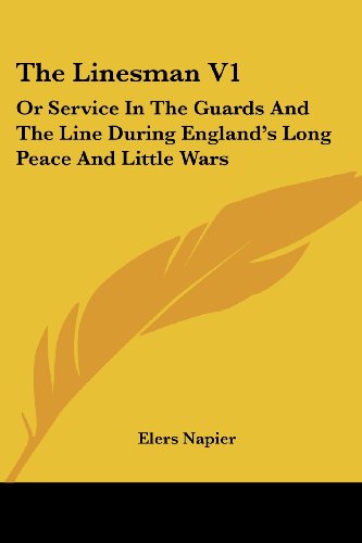 Cover for Elers Napier · The Linesman V1: or Service in the Guards and the Line During England's Long Peace and Little Wars (Paperback Book) (2007)