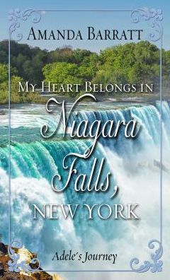 Cover for Amanda Barratt · My Heart Belongs in Niagara Falls, New York : Adele's Journey (Hardcover Book) (2018)