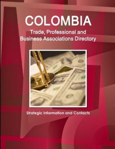 Cover for Ibp Inc · Colombia Trade, Professional and Business Associations Directory - Strategic Information and Contacts (Paperback Bog) (2017)
