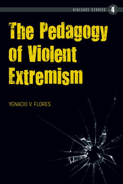 Cover for Ygnacio Flores · The Pedagogy of Violent Extremism - Violence Studies (Inbunden Bok) [New edition] (2017)