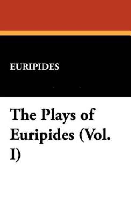 Cover for Euripides · The Plays of Euripides (Vol. I) (Innbunden bok) (2007)