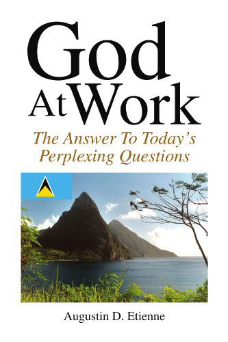 Cover for Augustin / Junior D. Etienne · God at Work: the Answer to Todays Perplexing Questions (Paperback Book) (2009)
