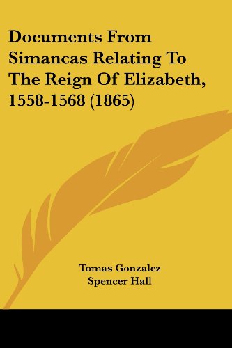 Cover for Tomas Gonzalez · Documents from Simancas Relating to the Reign of Elizabeth, 1558-1568 (1865) (Paperback Book) (2008)