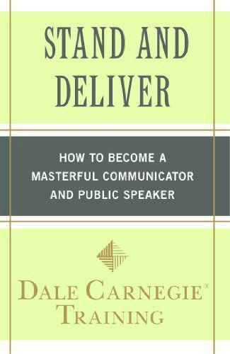 Stand and Deliver: How to Become a Masterful Communicator and Public Speaker - Dale Carnegie Training - Books - Touchstone - 9781439188293 - March 15, 2011