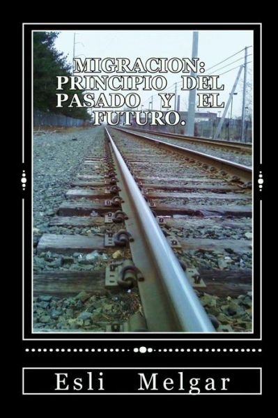 Cover for Esli Melgar · Migracion: Principio Del Pasado Y El Futuro. (Paperback Bog) [Spanish edition] (2009)
