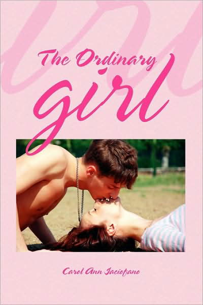 The Ordinary Girl - Carol Ann Iaciofano - Books - Xlibris Corporation - 9781441550293 - August 27, 2009