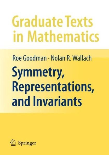 Cover for Roe Goodman · Symmetry, Representations, and Invariants - Graduate Texts in Mathematics (Pocketbok) [Softcover reprint of hardcover 1st ed. 2009 edition] (2010)