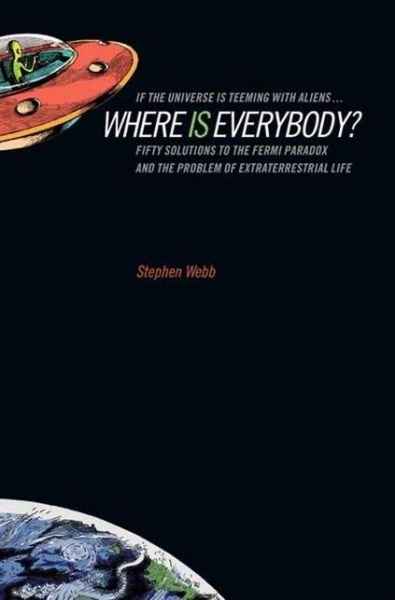 Cover for Stephen Webb · If the Universe Is Teeming with Aliens ... WHERE IS EVERYBODY?: Fifty Solutions to the Fermi Paradox and the Problem of Extraterrestrial Life (Pocketbok) [Softcover reprint of hardcover 1st ed. 2002 edition] (2010)