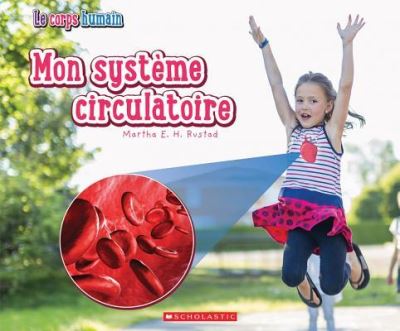 Le Corps Humain: Mon Systeme Circulatoire - Martha E H Rustad - Books - Scholastic - 9781443176293 - September 9, 2019