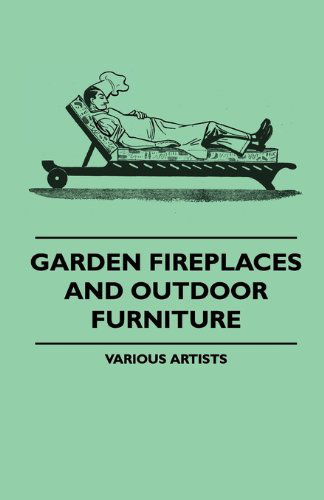 Garden Fireplaces and Outdoor Furniture - Various Artists - Kirjat - Mitchell Press - 9781445510293 - keskiviikko 4. elokuuta 2010