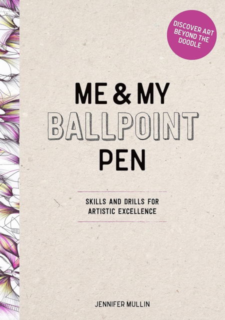 Cover for Mullin, Me and My Ballpoint Pen Jennifer · Me and My Ballpoint Pen: Discover Art Beyond the Doodle: Drawing Skills and Abstract Drills for Artistic Excellence (Hardcover bog) (2025)
