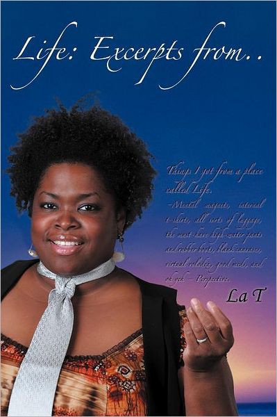 Cover for La T · Life: Excerpts From..things I Got from a Place Called Life (Paperback Book) (2011)