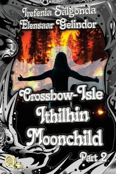 Crossbow-isle: Ithilhin Moonchild Part 2 - Irefenia Salgonda - Bøger - CreateSpace Independent Publishing Platf - 9781466355293 - 15. december 2011