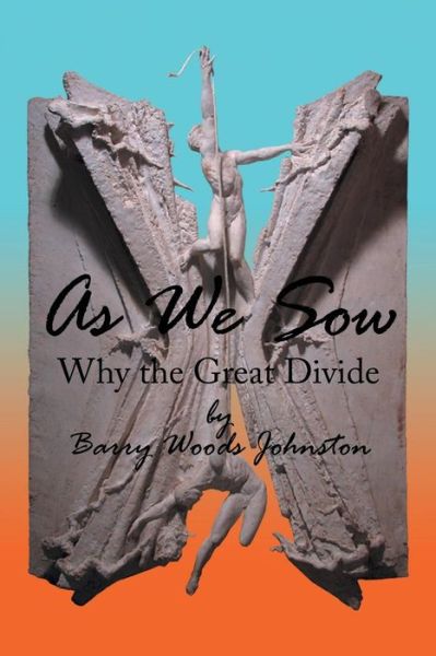 Cover for Barry Woods Johnston · As We Sow: Why the Great Divide (Pocketbok) (2012)