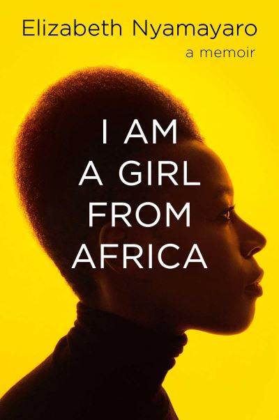 Elizabeth Nyamayaro · I Am A Girl From Africa (Hardcover Book) (2021)