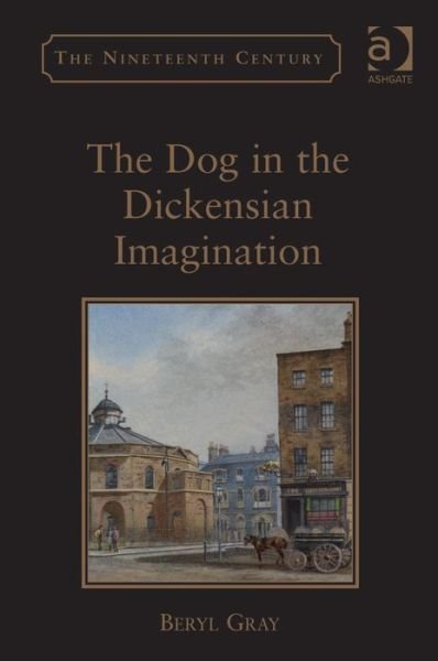 Cover for Beryl Gray · The Dog in the Dickensian Imagination - The Nineteenth Century Series (Hardcover bog) [New edition] (2014)