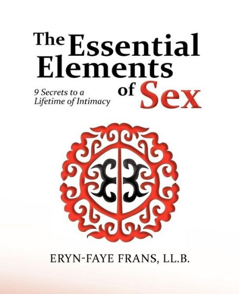 Cover for Eryn-Faye Frans LL B · The Essential Elements of Sex: 9 Secrets to a Lifetime of Intimacy (Pocketbok) (2012)