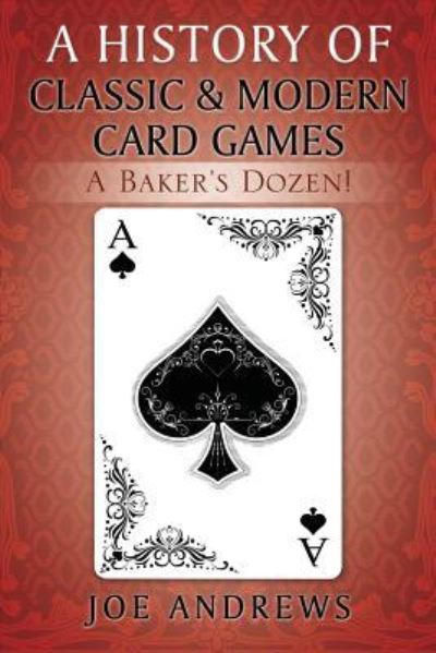 Cover for Joe Andrews · A History of Classic &amp; Modern Card Games : A Baker's Dozen! (Paperback Book) (2018)