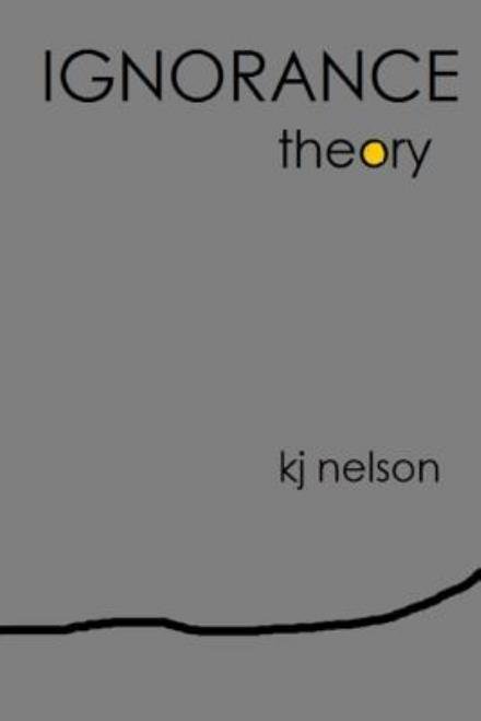 Cover for Kj Nelson · Ignorance Theory (Pocketbok) (2012)