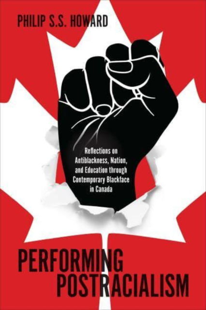 Cover for Philip S.S. Howard · Performing Postracialism: Reflections on Antiblackness, Nation, and Education through Contemporary Blackface in Canada (Paperback Book) (2023)