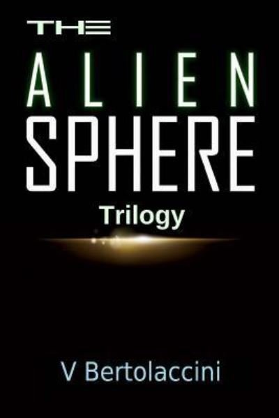 Cover for V Bertolaccini · The Alien Sphere Trilogy (Pocketbok) (2013)