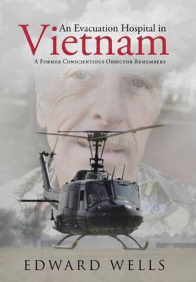 Cover for Edward Wells · An Evacuation Hospital in Vietnam: a Former Conscientious Objector Remembers (Hardcover Book) (2015)