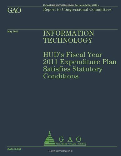Us Government Accountability Office · Information Technology: Hud's Fiscal Year 2011 Expenditure Plan Satisfies Statutory Conditions (Taschenbuch) (2013)