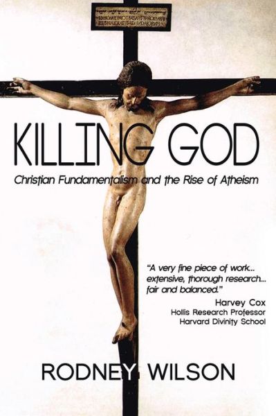 Cover for Rodney Wilson · Killing God: Christian Fundamentalism and the Rise of Atheism (Paperback Book) (2015)