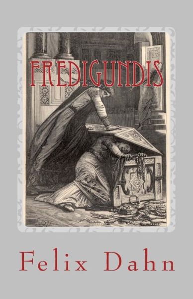 Cover for Felix Dahn · Fredigundis: Historischer Roman Aus Der Volkerwanderung (Paperback Book) (2013)