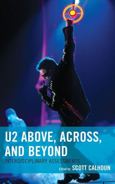 Cover for Scott D Calhoun · U2 Above, Across, and Beyond: Interdisciplinary Assessments - for the Record: Lexington Studies in Rock and Popular Music (Hardcover Book) (2014)